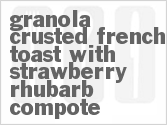Get The Recipe For Granola Crusted French Toast with Strawberry Rhubarb Compote