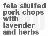 Get The Recipe For Feta Stuffed Pork Chops with Lavender and Herbs