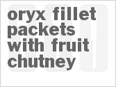 Get The Recipe For Oryx Fillet Packets with Fruit Chutney