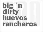 Get The Recipe For Big 'N Dirty Huevos Rancheros