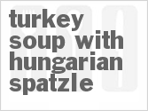 Turkey Soup With Hungarian Spatzle