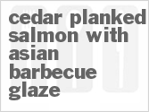 Get The Recipe For Cedar Planked Salmon With Asian Barbecue Glaze