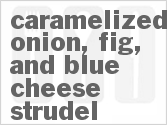 Get The Recipe For Caramelized Onion, Fig, And Blue Cheese Strudel