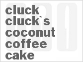 Get The Recipe For Cluck Cluck's Coconut Coffee Cake