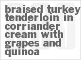 Get The Recipe For Braised Turkey Tenderloin in Cilantro Cream with Grapes and Quinoa