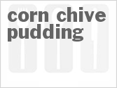 Get The Recipe For Corn Chive Pudding