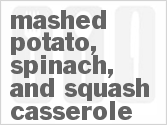 Mashed Potato, Spinach, And Squash Casserole