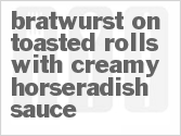 Get The Recipe For Bratwurst On Toasted Rolls With Creamy Horseradish Sauce