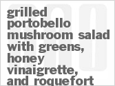 Get The Recipe For Grilled Portobello Mushroom Salad with Greens, Honey Vinaigrette, and Roquefort