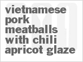 Get The Recipe For Vietnamese Pork Meatballs with Chili-Apricot Glaze
