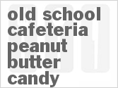 Old School Cafeteria Peanut Butter Candy Old School Cafeteria Peanut Butter Candy