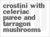 Get The Recipe For Crostini with Celeriac Puree and Tarragon Mushrooms